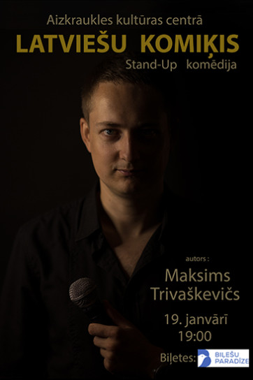 Stand- Up komēdija LATVIEŠU KOMIĶIS. Autors un izpildītājs - Maksims Trivaškevičs
