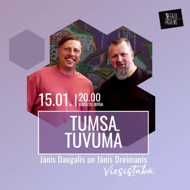 Image of the event "TUMSA TUVUMĀ: Jānis Daugalis un Jānis Dreimanis Pegaza Viesistabā"
