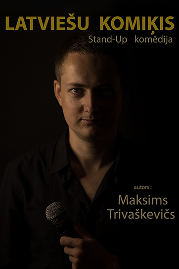 Stand- Up komēdija LATVIEŠU KOMIĶIS. Autors un izpildītājs - Maksims Trivaškevičs