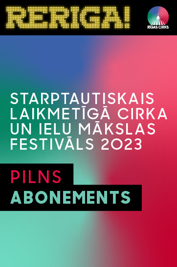 CIRKA FESTIVĀLA RE RĪGA! PILNAIS ABONEMENTS