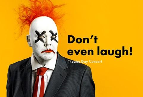 Image of the event "Don't even laugh! - Theater Day Concert"