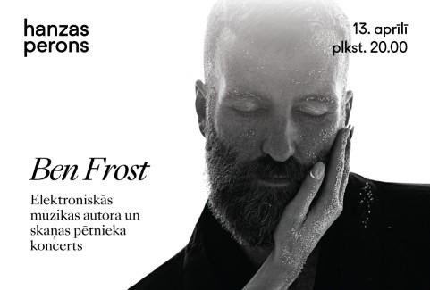 Image of the event "Ben Frost. Koncerts Hanzas peronā"