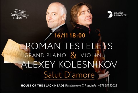 Image of the event "“SALUT D’AMORE” ALEKSEJS KOĻESŅIKOVS & ROMĀNS TESTELECS"