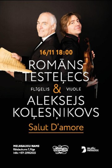 Tickets for “SALUT D’AMORE” ALEKSEJS KOĻESŅIKOVS & ROMĀNS TESTELECS Rīga, Rātslaukums 7 Saturday, November 16, 2024 6:00 PM Melngalvju nams, Svētku zāle