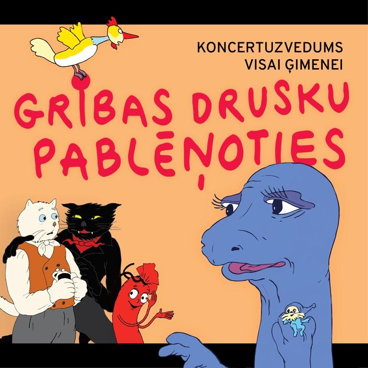 Izrādes "Koncertuzvedums visai ģimenei GRIBAS DRUSKU PABLĒŅOTIES" attels