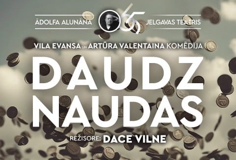Image of the event "Ā.Alunāna Jelgavas teātra izrāde/ komēdija “Daudz naudas”"