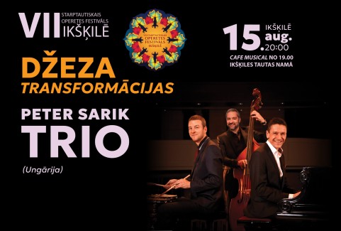 Image of the event "VII Starptautiskais Operetes festivāls Ikšķilē | DŽEZA TRANSFORMĀCIJAS ǀ PETER SARIK DŽEZA TRIO (Ungārija)"