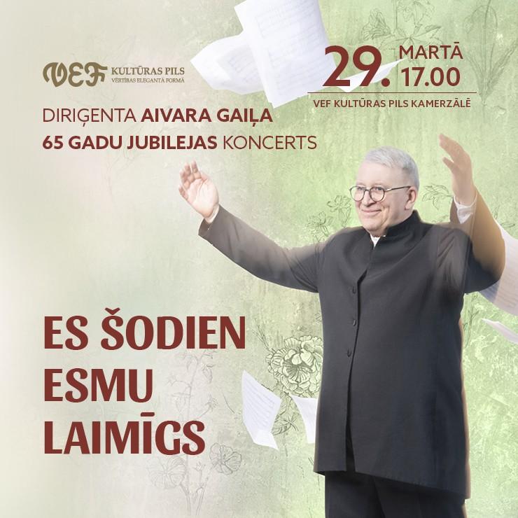 Izrādes "Diriģenta Aivara Gaiļa 65 gadu jubilejas koncerts “ES ŠODIEN ESMU LAIMĪGS”" attels