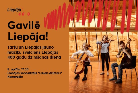 Image of the event "Gavilē Liepāja! Tartu un Liepājas jauno mūziķu sveiciens Liepājas 400 gadu dzimšanas dienā"
