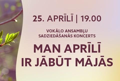 Izrādes "Vokālo ansambļu sadziedāšanās koncerts | MAN APRĪLĪ IR JĀBŪT MĀJĀS" attels