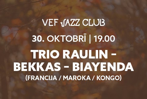 Izrādes "VEF JAZZ CLUB | Trio Raulin - Bekkas - Biayenda (Francija/ Maroka/ Kongo)" attels