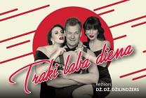 Meklēšanas rezultāta izrādes "Komēdija TRAKI LABA DIENA" attels