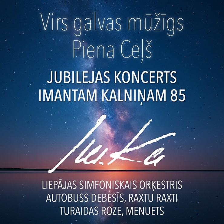 Izrādes "IMANTA KALNIŅA JUBILEJAS KONCERTS | VIRS GALVAS MŪŽĪGS PIENA CEĻŠ" attels