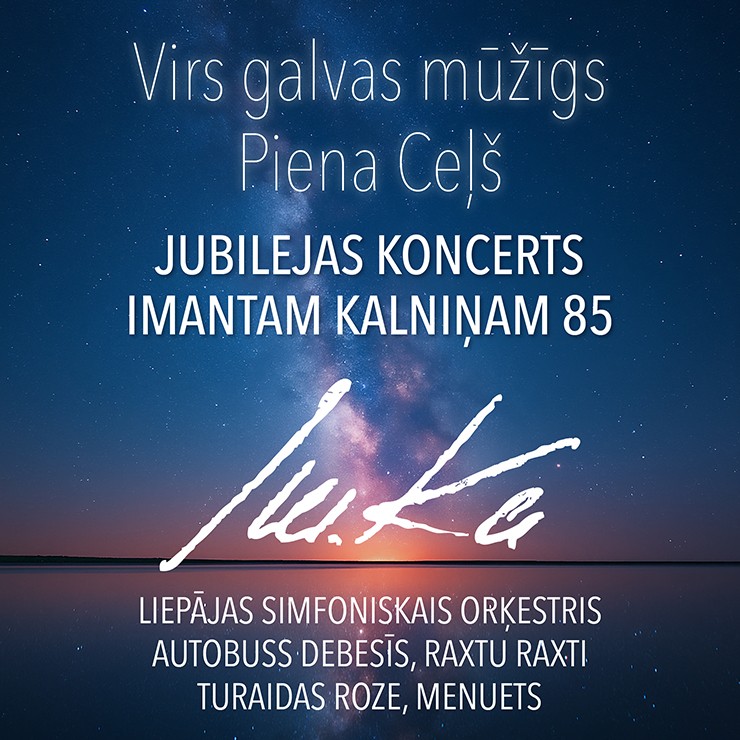 Izrādes "IMANTA KALNIŅA JUBILEJAS KONCERTS | VIRS GALVAS MŪŽĪGS PIENA CEĻŠ" attels