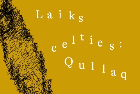 Image of the event "LAIKS CELTIES: QULLAQ"