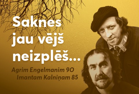 Izrādes ""Saknes jau vējš neizplēš..."  Agrim Engelmanim 90. Imantam Kalniņam 85" attels