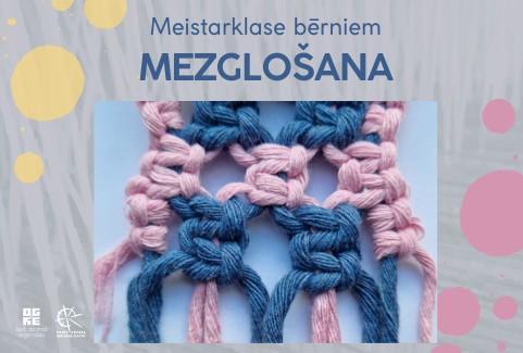 Image of the event "Meistarklase bērniem MEZGLOŠANA"