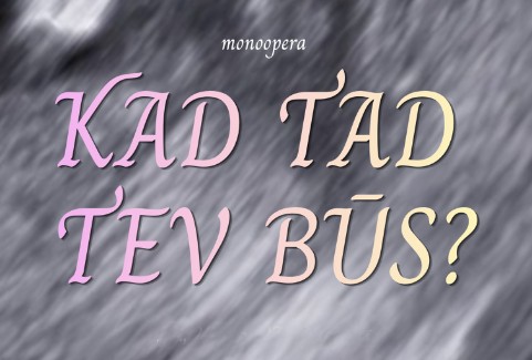 Изображение спектакля "Monoopera “Kad tad tev būs?”"