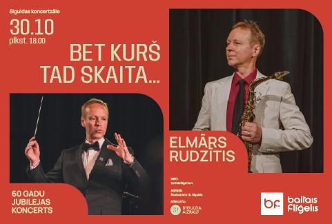 Image of the event "BET KURŠ TAD SKAITA… | Elmāra Rudzīša 60 gadu jubilejas koncerts"