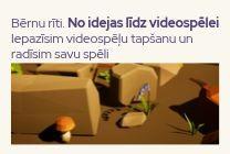 Изображение мероприятия "Bērnu rīti. No idejas līdz videospēlei. Iepazīsim videospēļu tapšanu un radīsim savu spēli" из результатов поиска